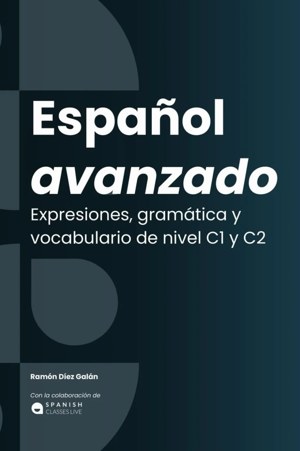 Español avanzado: Expresiones, gramática y vocabulario. C1 / C2