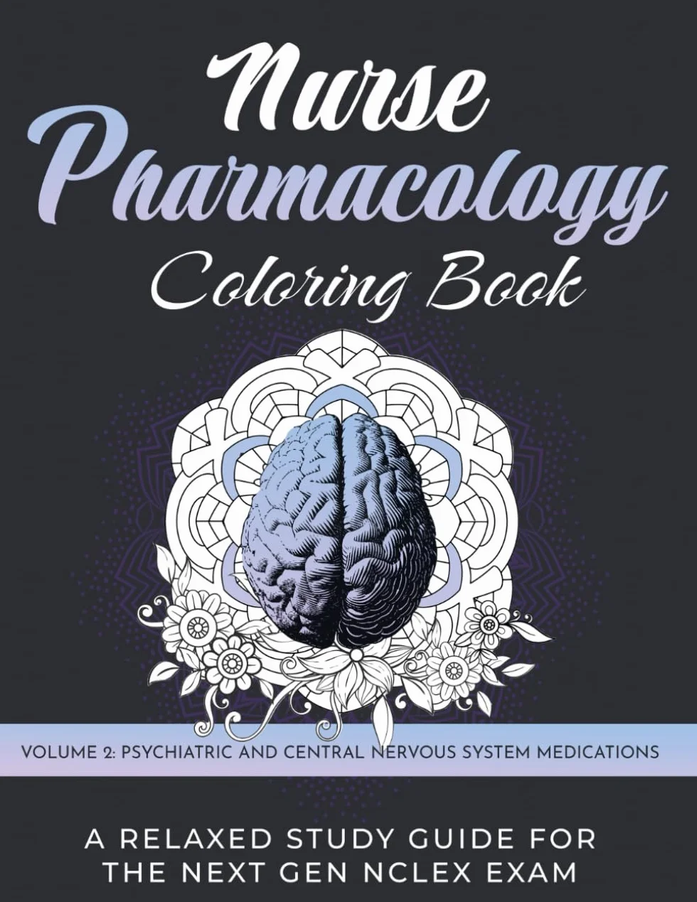 Nurse Pharmacology Coloring Book: Volume 2 - Psychiatric and Central Nervous System Medications: A Relaxed Study Guide for the Next Gen NCLEX Exam - ... Drug Test Prep Review for Nursing School