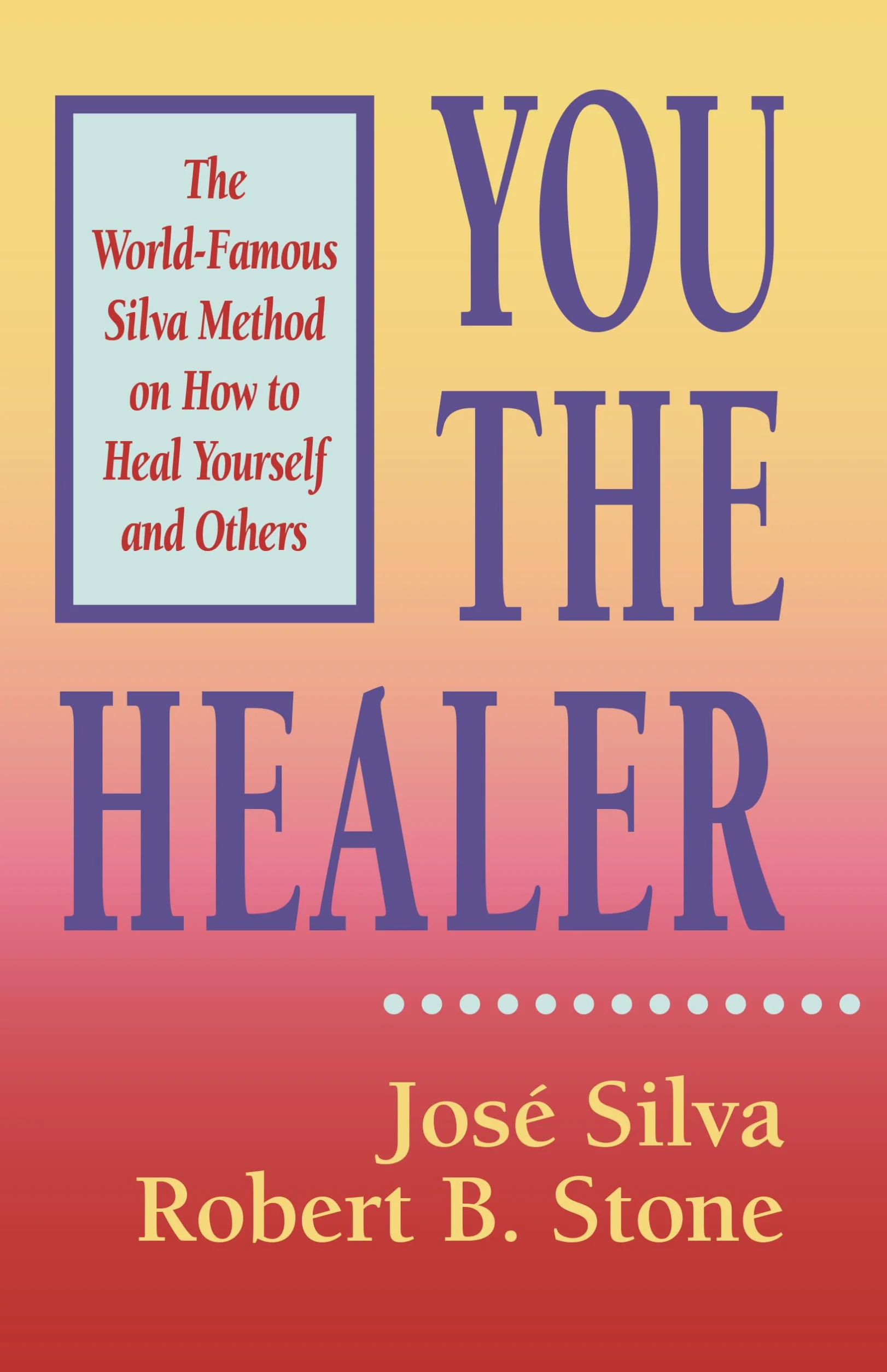You the Healer: The World-Famous Silva Method on How to Heal Yourself and Others