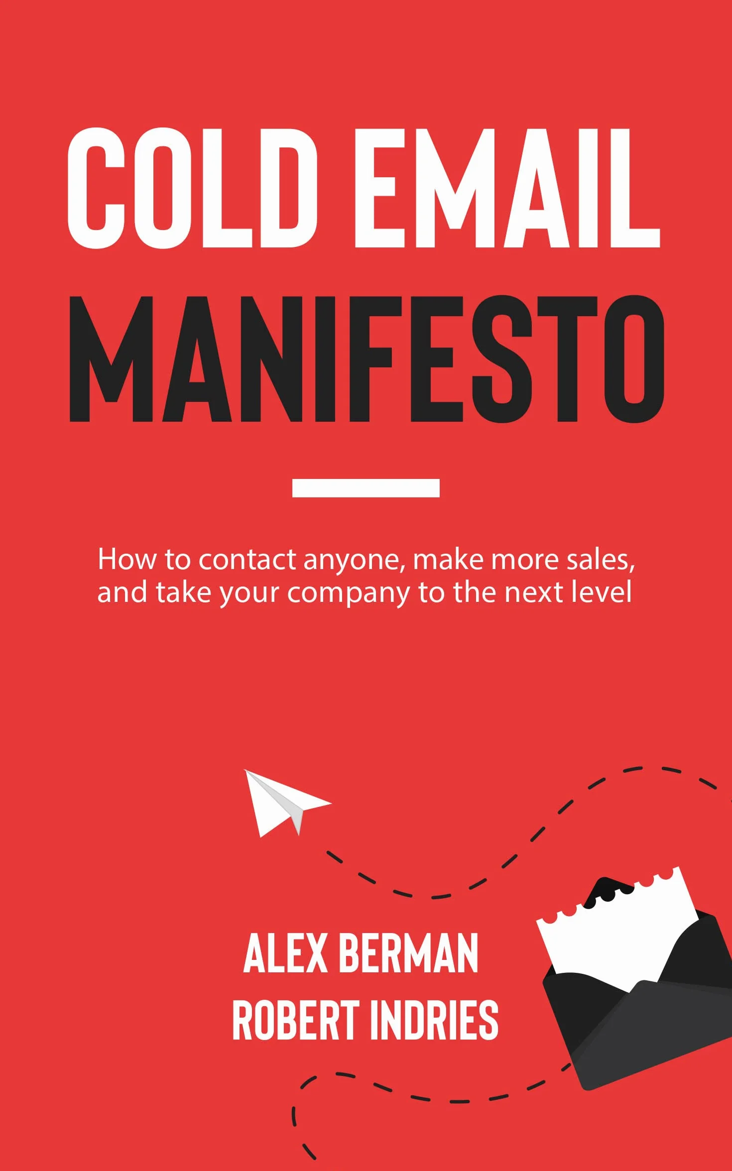 Cold Email Manifesto: How to Contact Anyone, Make More Sales, and Take Your Company to the Next Level