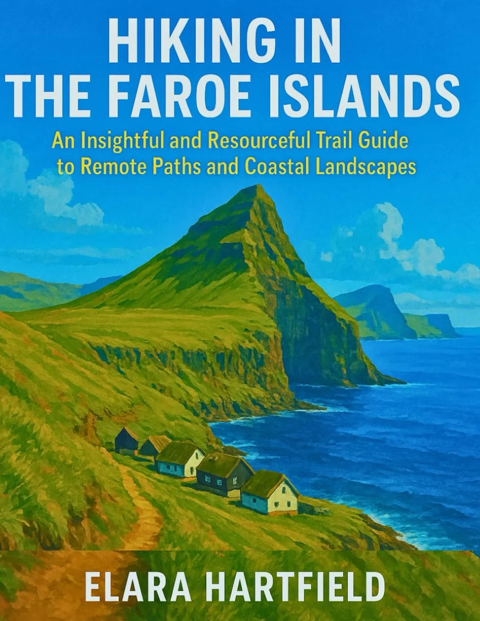HIKING IN THE FAROE ISLANDS: An Insightful and Resourceful Trail Guide to Remote Paths and Coastal Landscapes