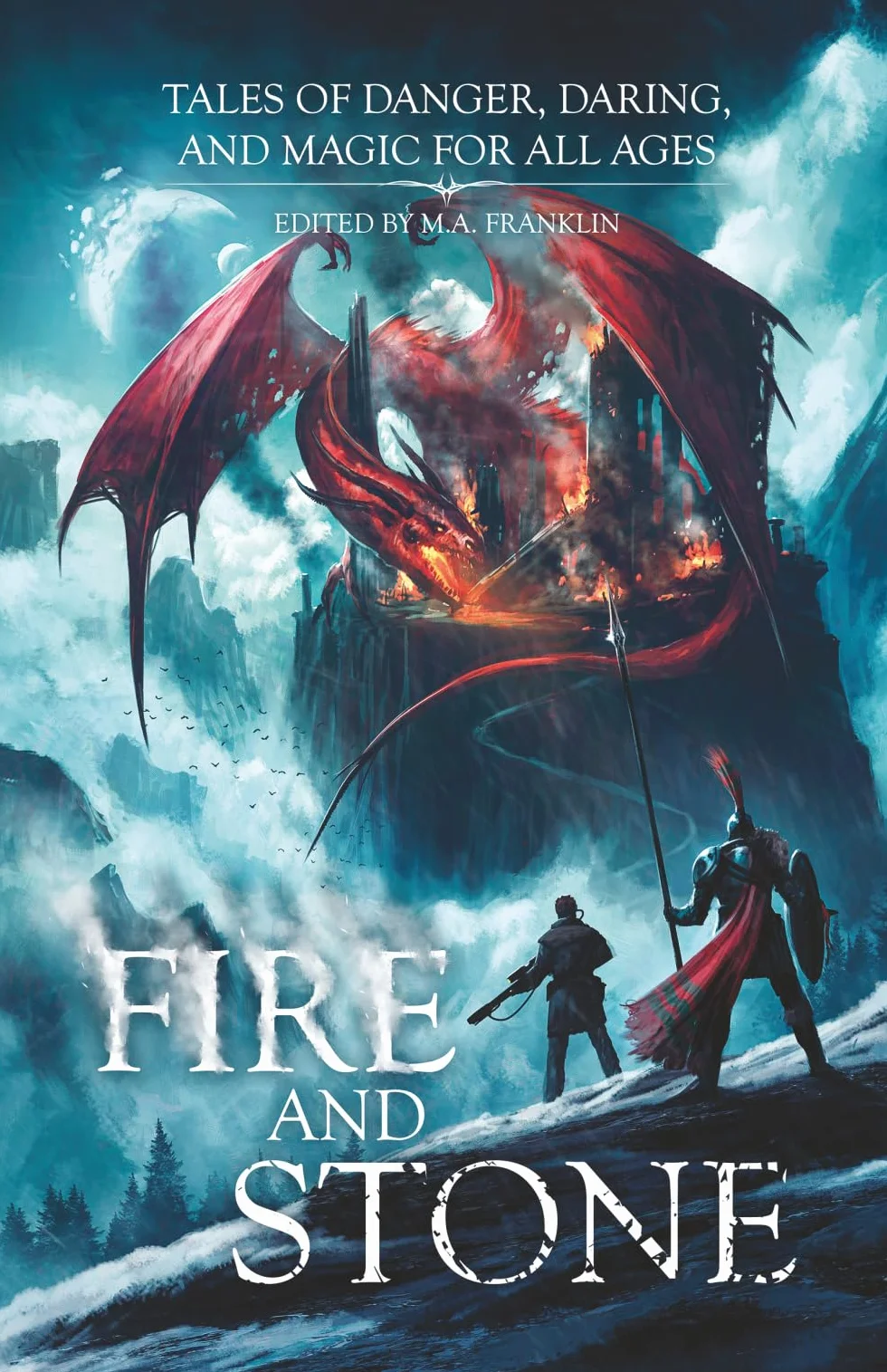 Fire and Stone: Tale of Danger, Daring, and Magic For All Ages