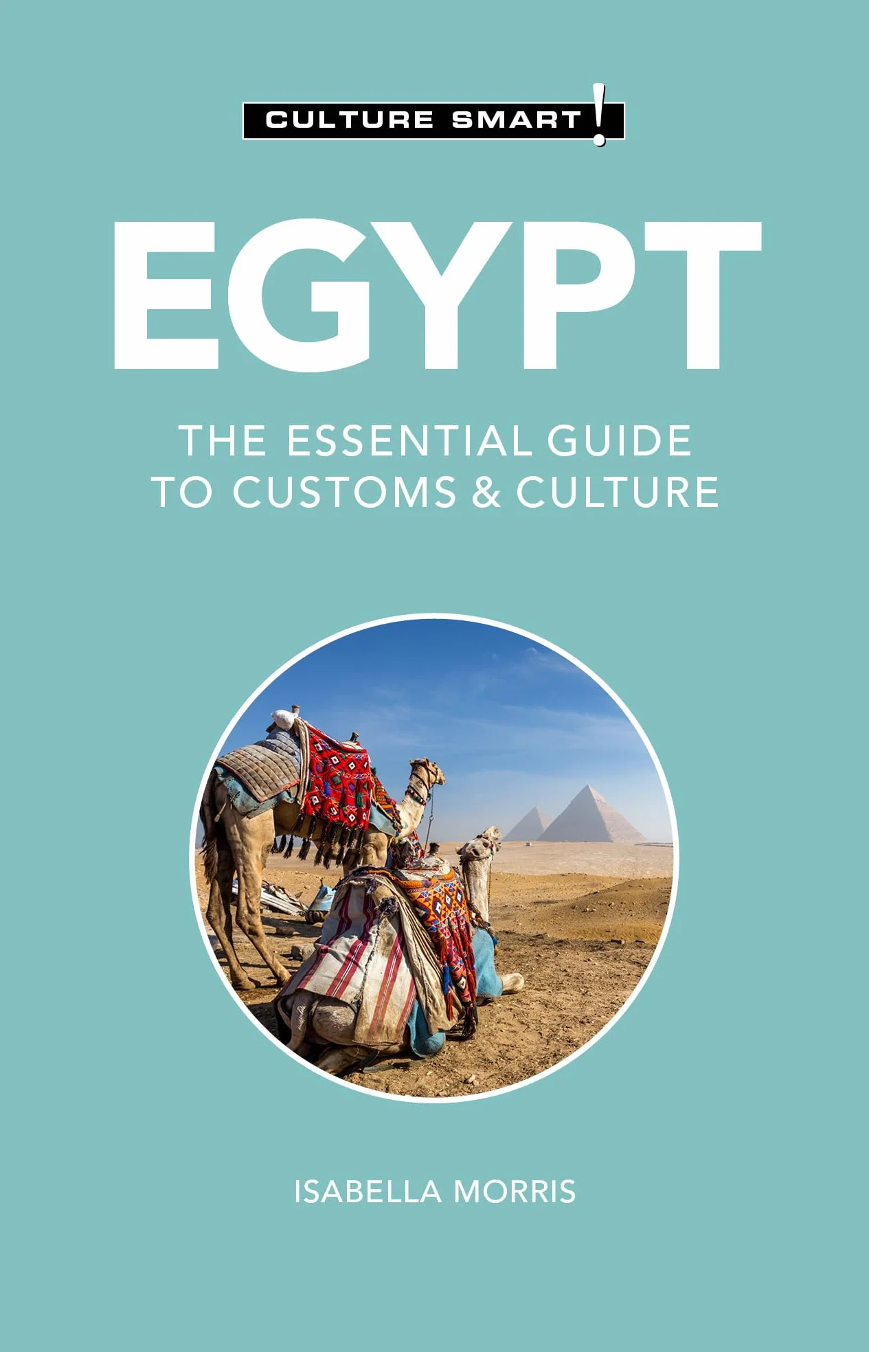 Egypt - Culture Smart!: The Essential Guide to Customs & Culture