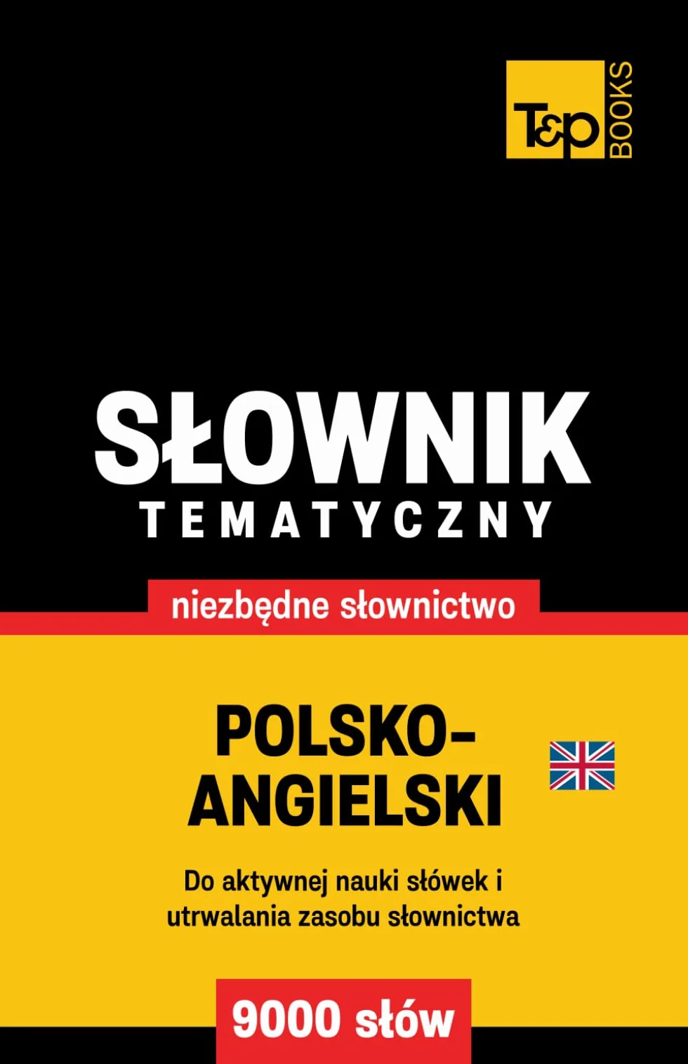 Polsko-angielski brytyjski słownik tematyczny 9000 słów