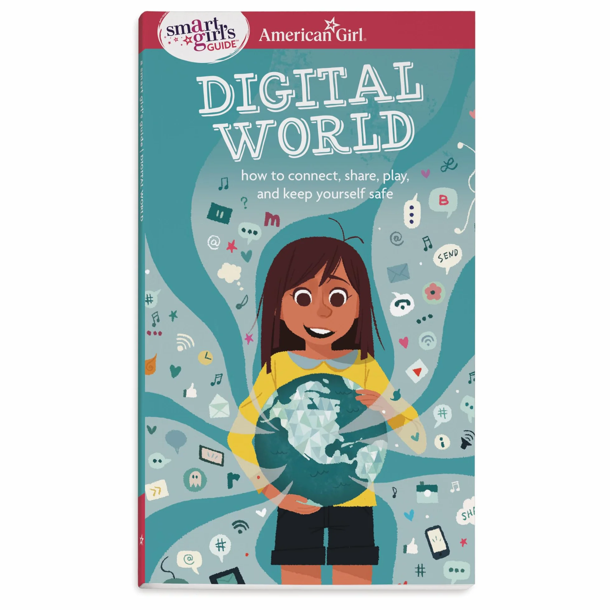 A Smart Girl's Guide: Digital World: How to Connect, Share, Play, and Keep Yourself Safe