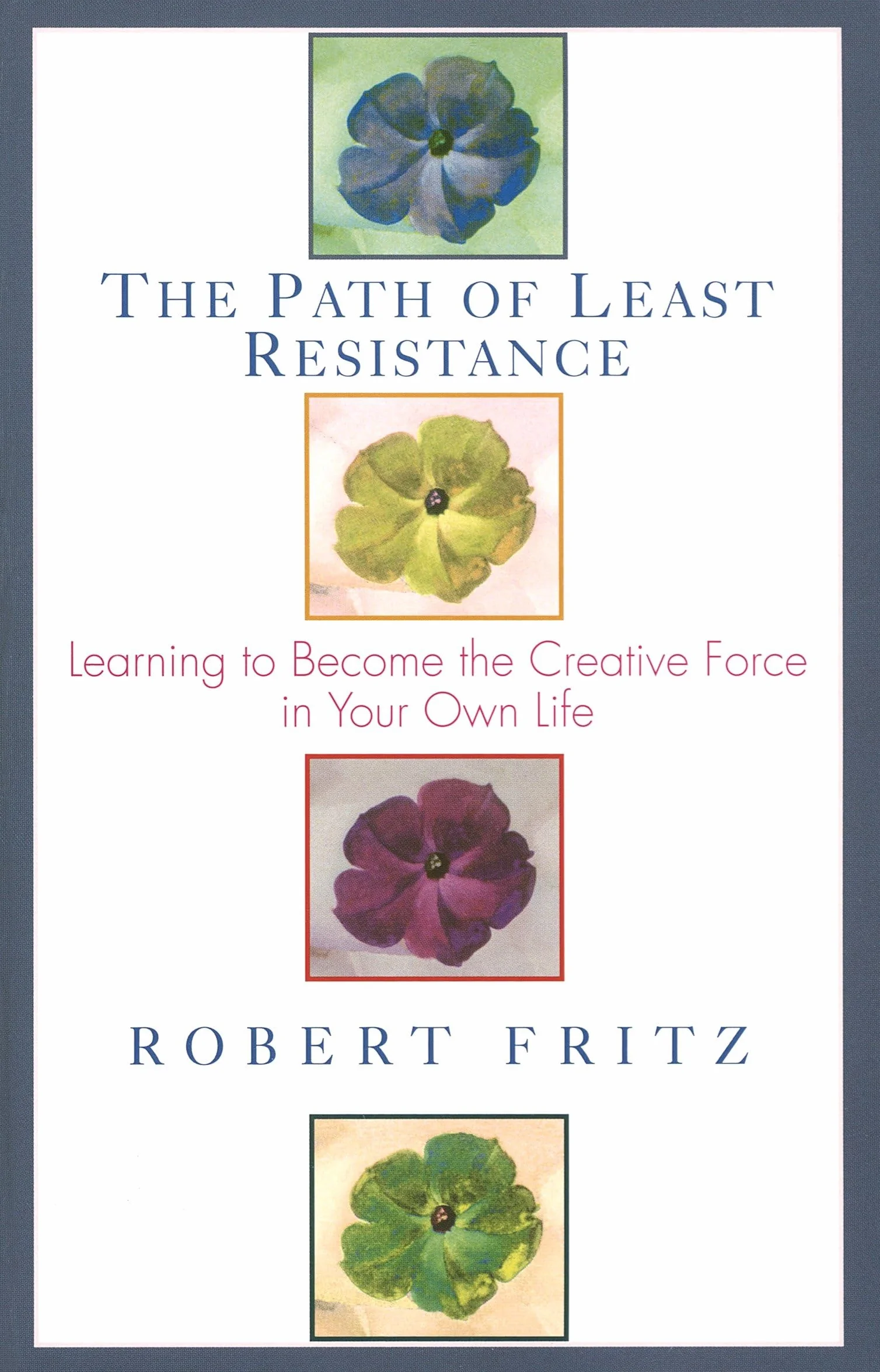 The Path of Least Resistance: Learning to Become the Creative Force in Your Own Life