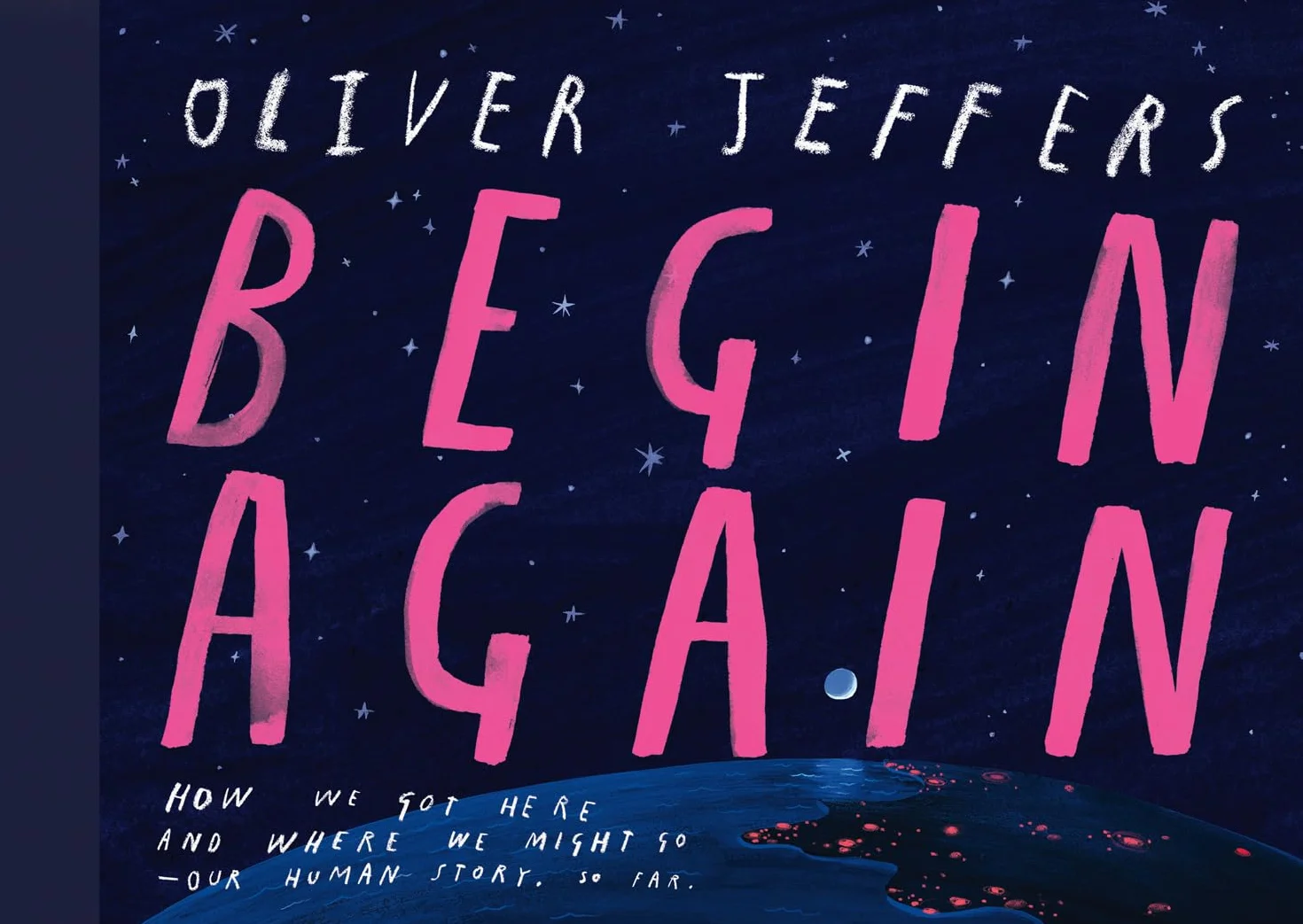 Begin Again: The breathtaking new illustrated picture book from the creator of Here We Are – perfect for adults and children alike