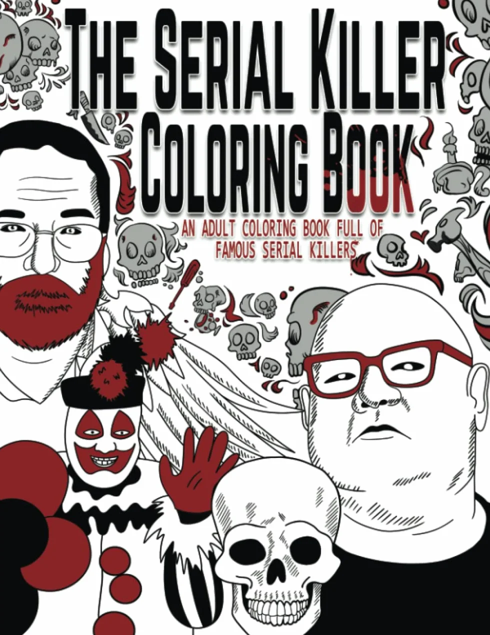 The Serial Killer Coloring Book: An Adult Coloring Book Full of Famous Serial Killers