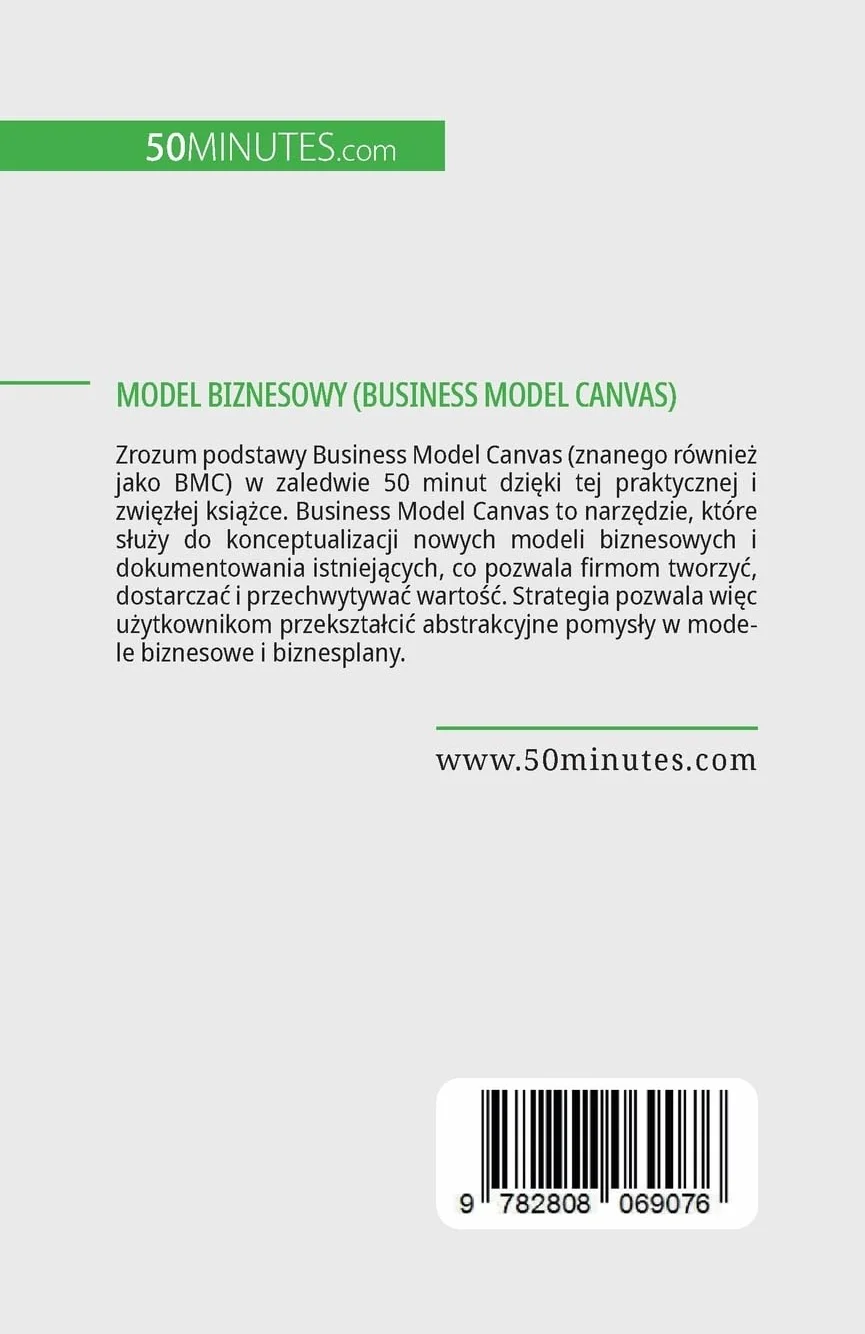 Model biznesowy (Business Model Canvas): Spraw, aby Twój biznes dobrze prosperował dzięki temu prostemu modelowi