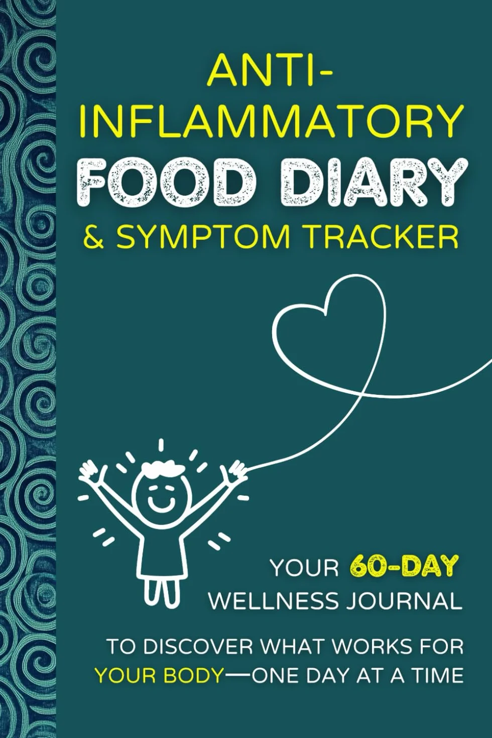 Anti-Inflammatory Food Diary & Symptom Tracker: Your 60-Day Wellness Journal to Discover What Works for Your Body—One Day at a Time