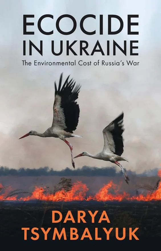 Ecocide in Ukraine: The Environmental Cost of Russia's War