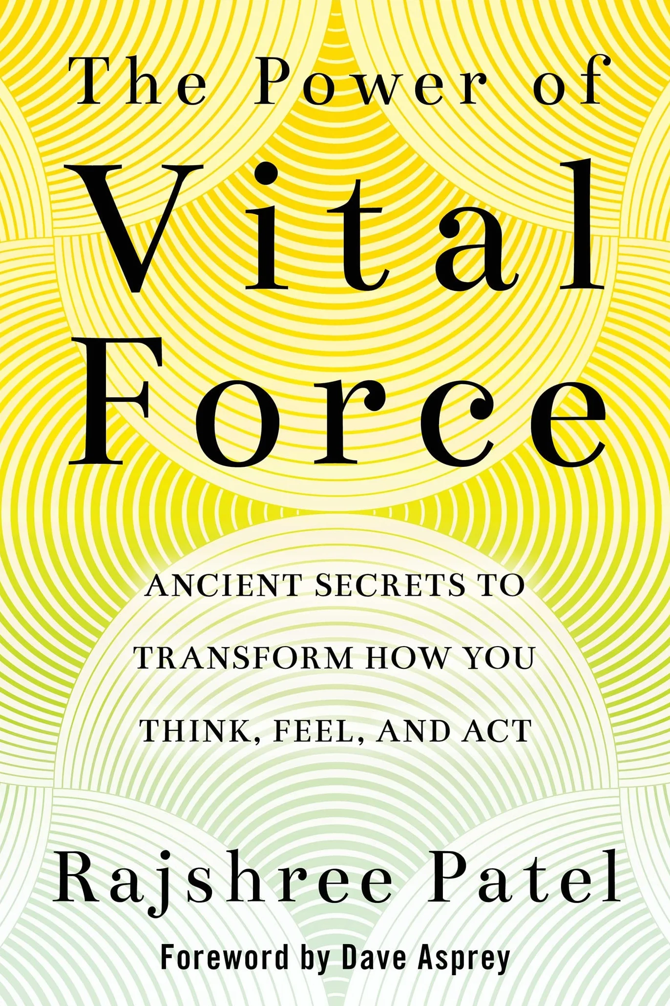 The Power of Vital Force: Ancient Secrets to Transform How You Think, Feel and Act