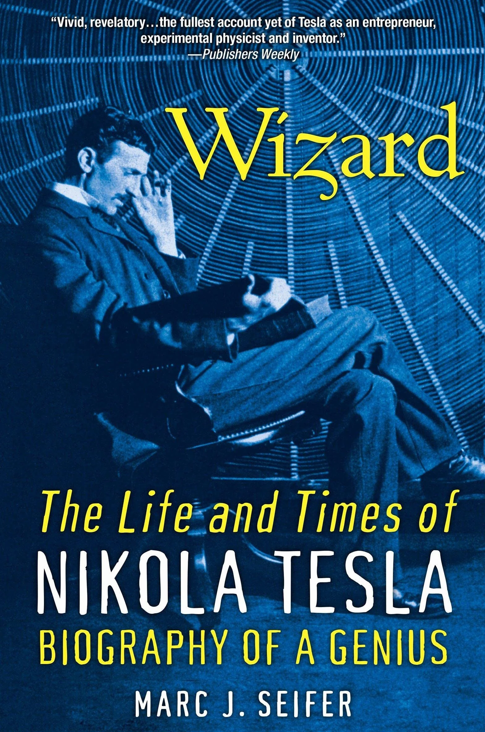 Wizard: The Life and Times of Nikola Tesla: Biography of a Genius