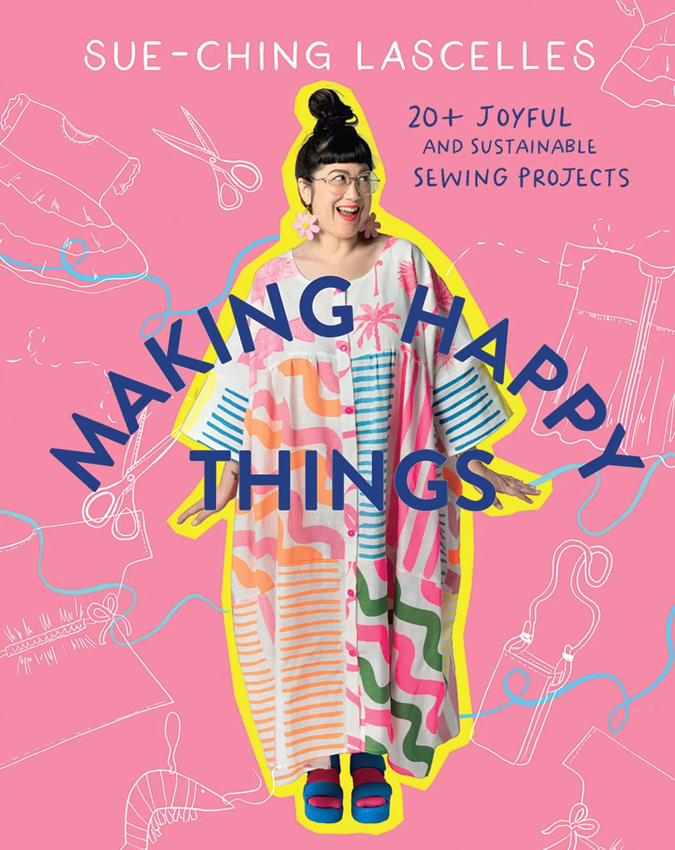 Making Happy Things: 20 Joyful and Sustainable Sewing Projects
