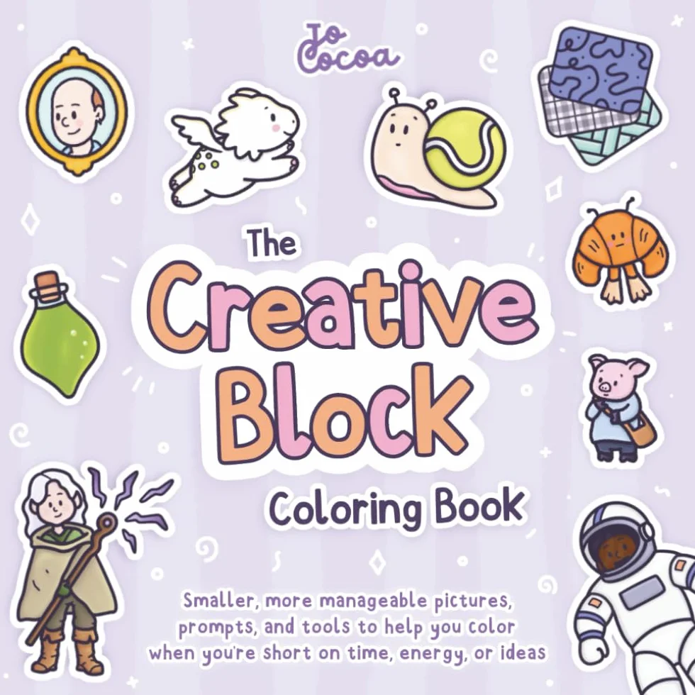 The Creative Block Coloring Book: Smaller, more manageable pictures, prompts, and tools to help you color when you're short on time, energy, or ideas