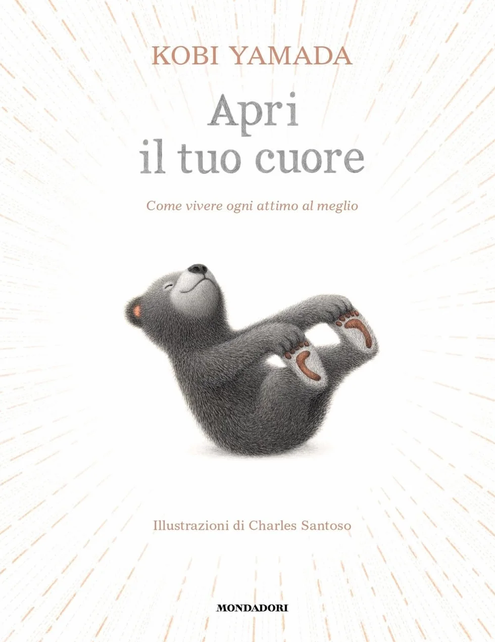 Apri il tuo cuore. Come vivere ogni attimo al meglio. Ediz. a colori