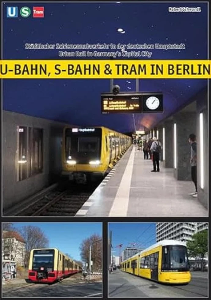 U-Bahn, S-Bahn & Tram in Berlin: Städtischer Schienennahverkehr in der deutschen Hauptstadt - Urban Rail in Germany's Capital City