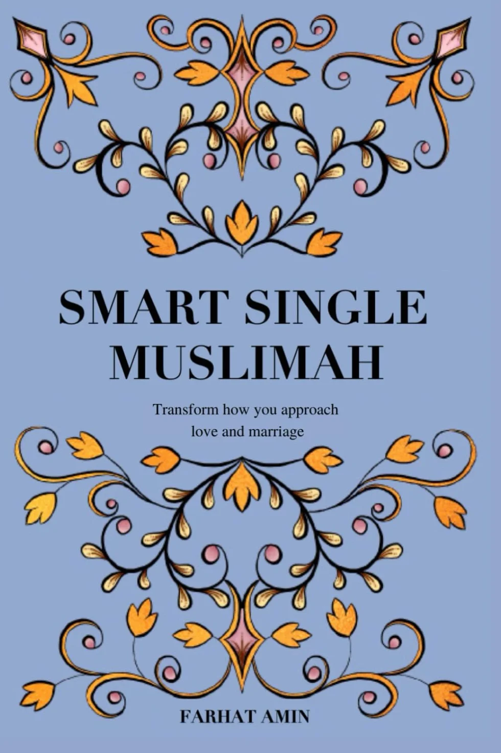 Smart Single Muslimah: Transform how you approach love and marriage: A Muslim Marriage guide for single Muslim women