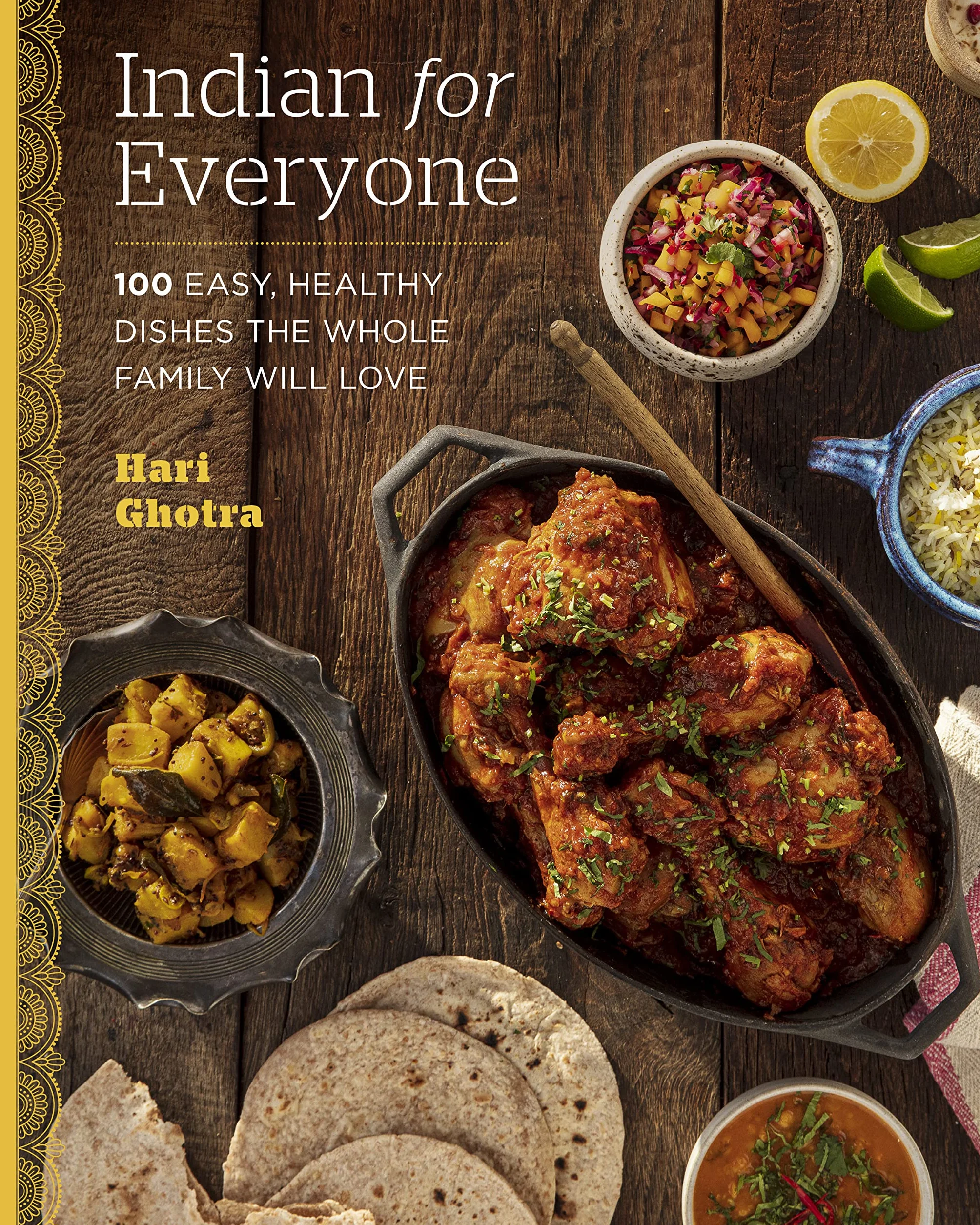 Indian for Everyone: 100 Easy, Healthy Dishes the Whole Family Will Love