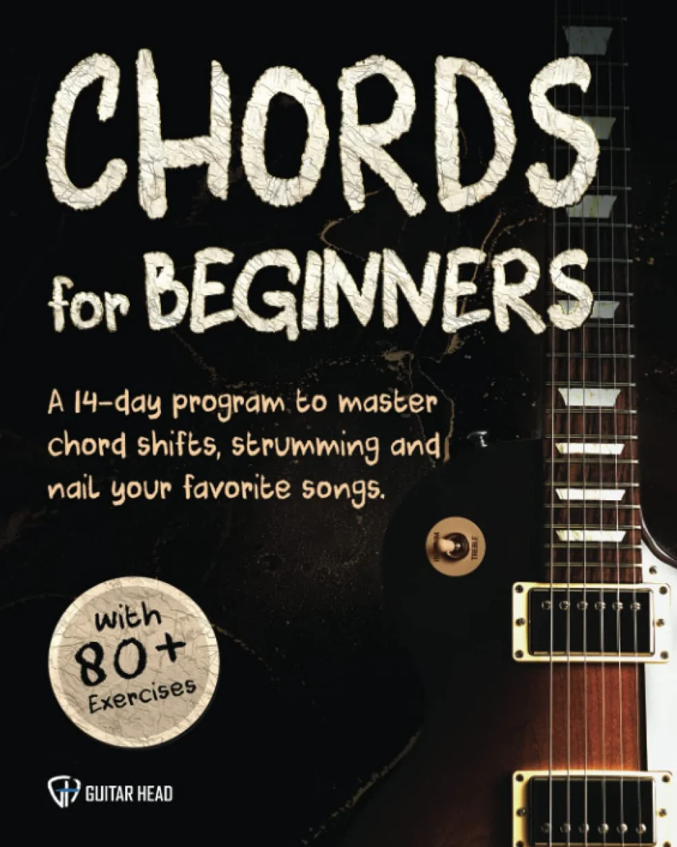 Guitar Chords For Beginners: A 14-Day Program to Master Chord Shifts, Strumming and Longer Progression to Nail Your Favorite Songs.