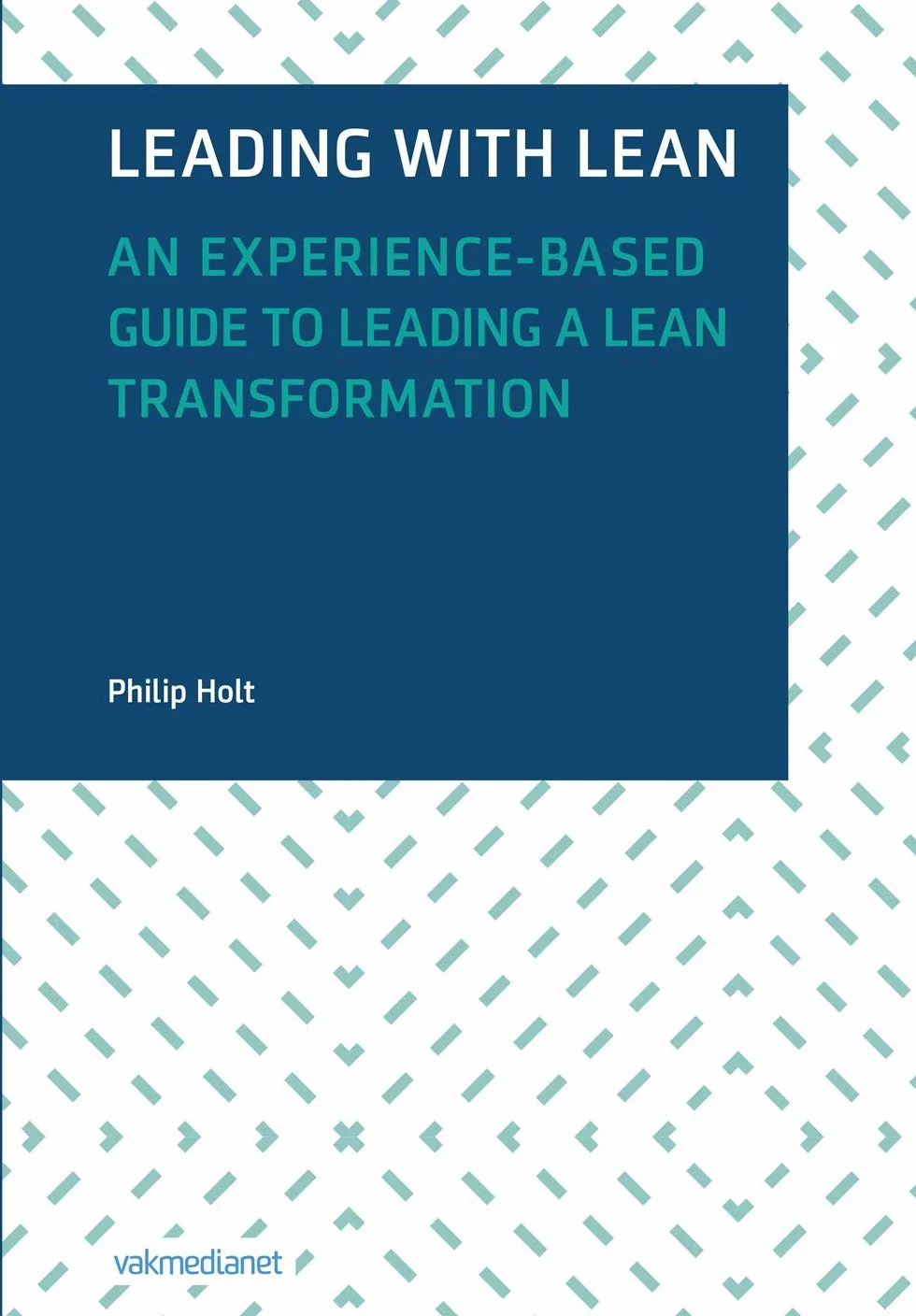 Leading with Lean: An Experience-Based Guide to Leading a Lean Transformation