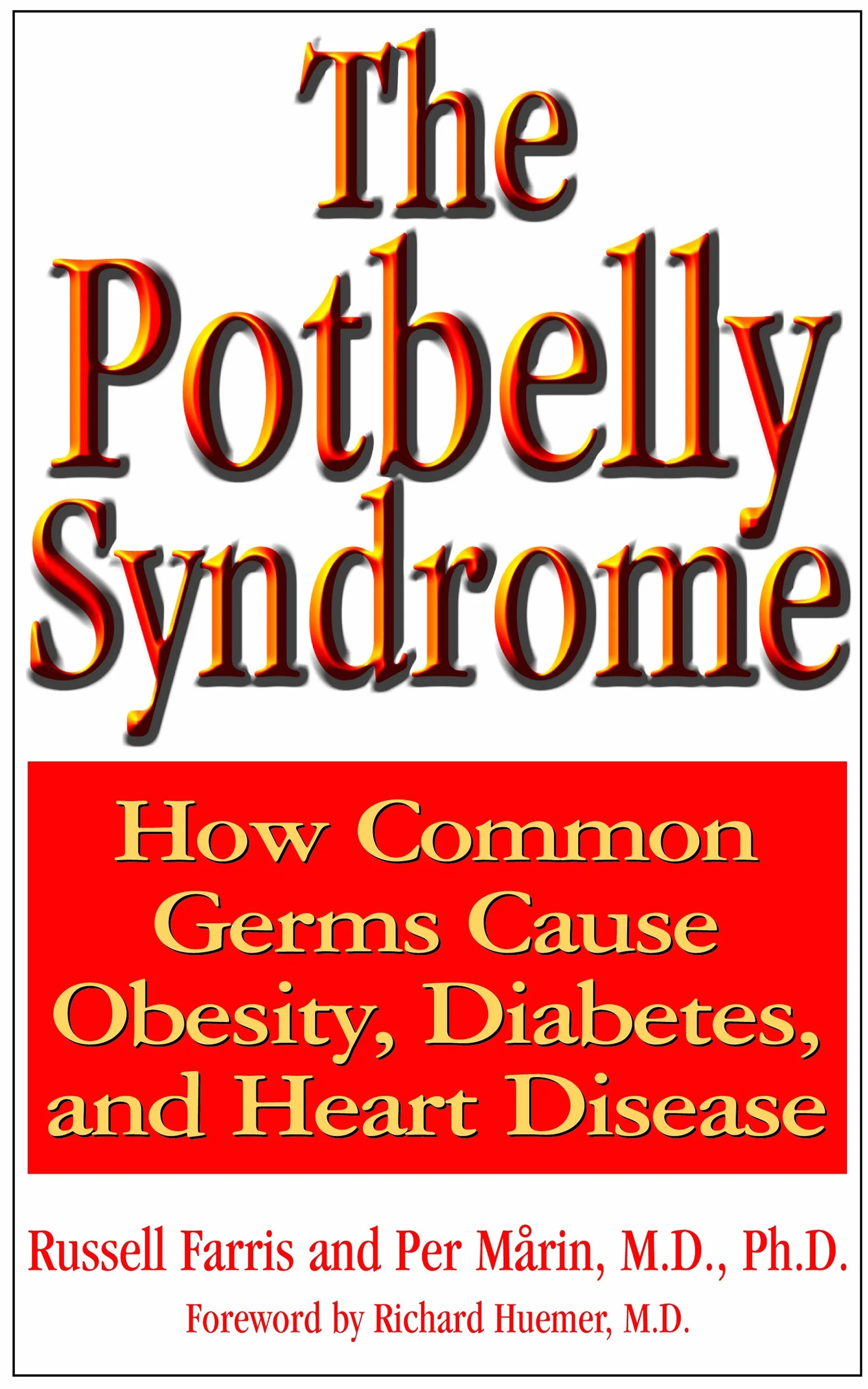 The Potbelly Syndrome: How Common Germs Cause Obesity, Diabetes, and Heart Disease