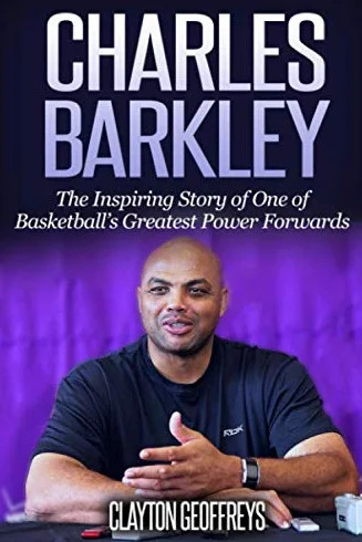 Charles Barkley: The Inspiring Story of One of Basketball's Greatest Power Forwards