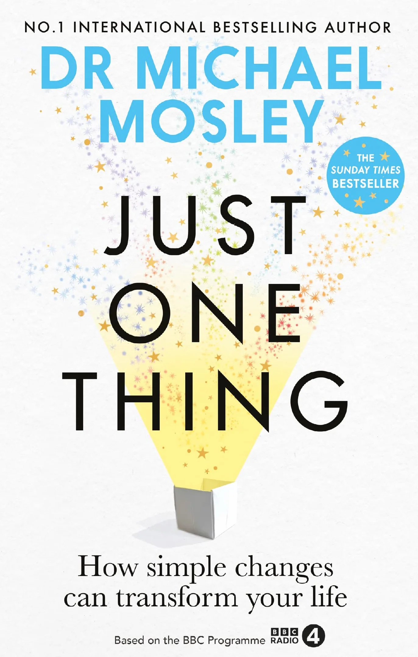 Just One Thing: How Simple Changes Can Transform Your Life: The Sunday Times Bestseller