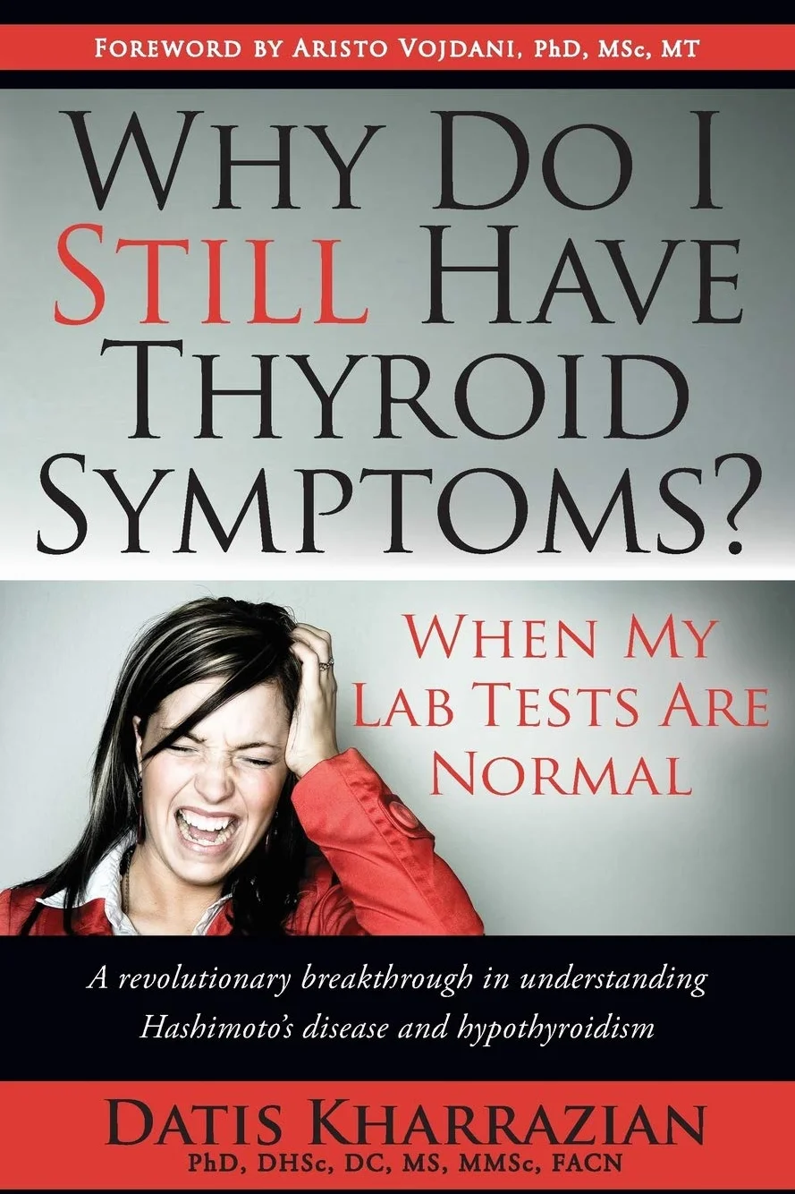 Why Do I Still Have Thyroid Symptoms? When My Lab Tests Are Normal: A revolutionary breakthrough in understanding Hashimoto's disease and hypothyroidism