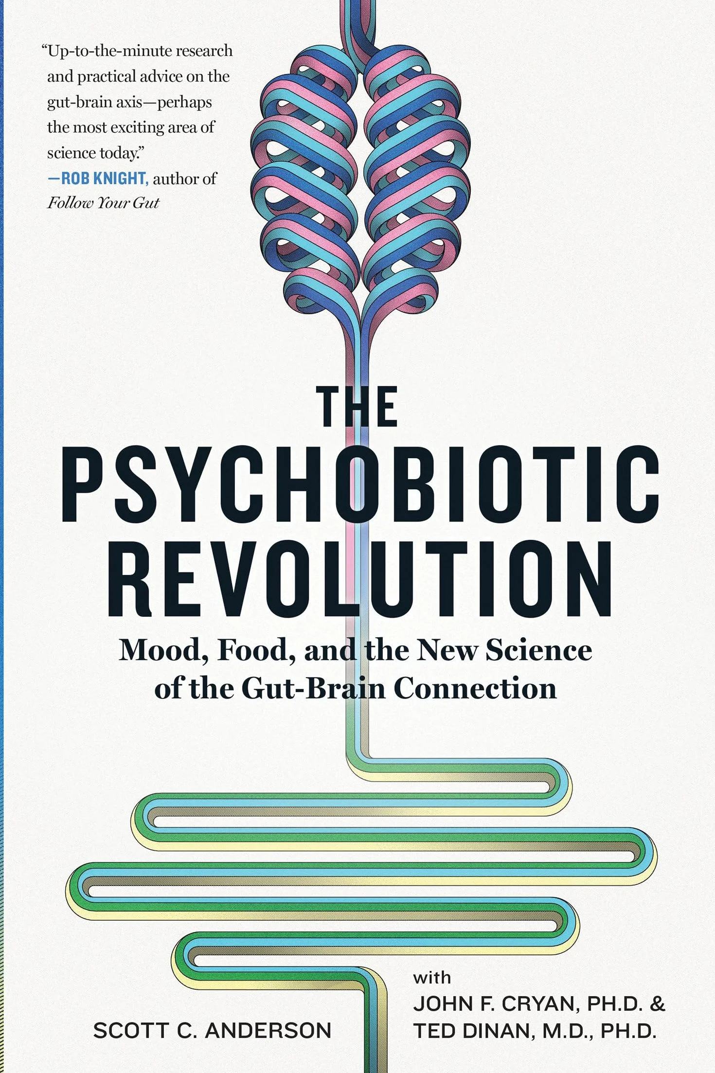 The Psychobiotic Revolution: Mood, Food, and the New Science of the Gut-Brain Connection
