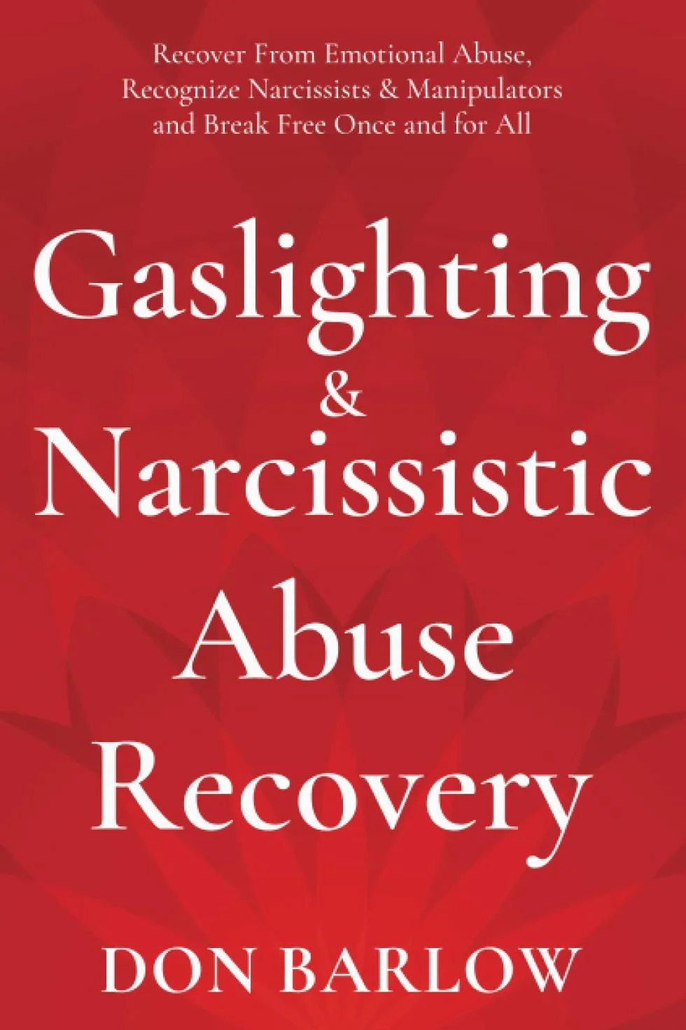 Gaslighting & Narcissistic Abuse Recovery: Recover from Emotional Abuse, Recognize Narcissists & Manipulators and Break Free Once and for All