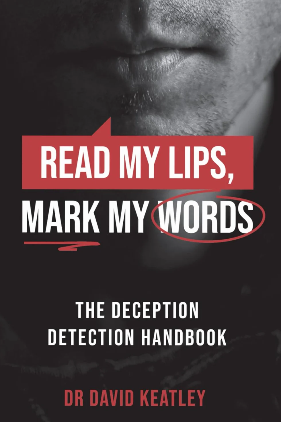 The Deception Detection Handbook: Read my lips, Mark my words