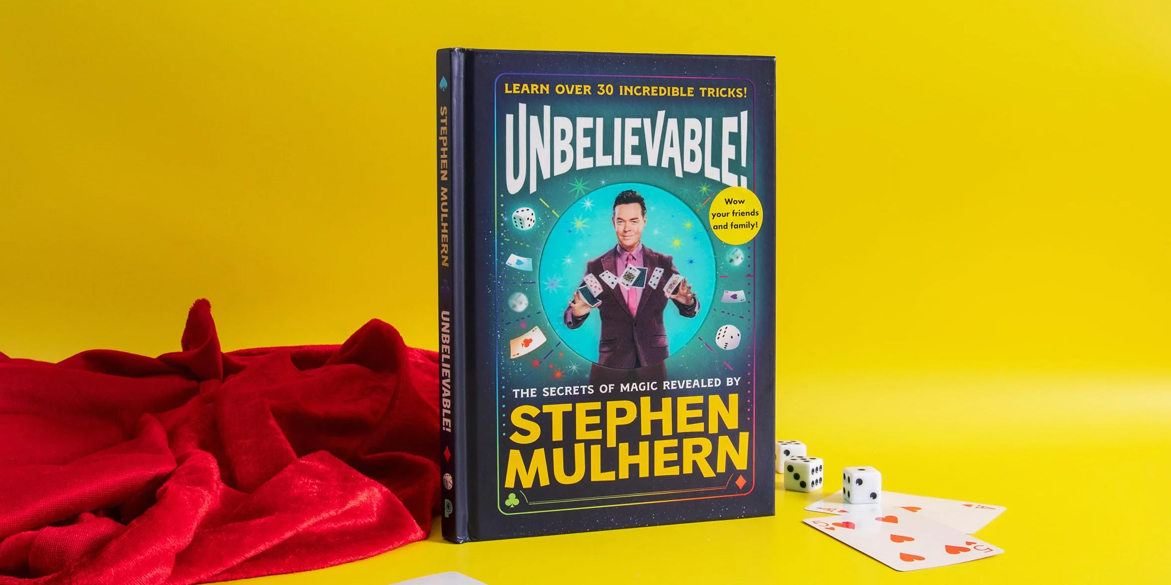 UNBELIEVABLE! The Secrets Of Magic Revealed by Stephen Mulhern: Over 30 incredible tricks for kids in one step-by-step guide