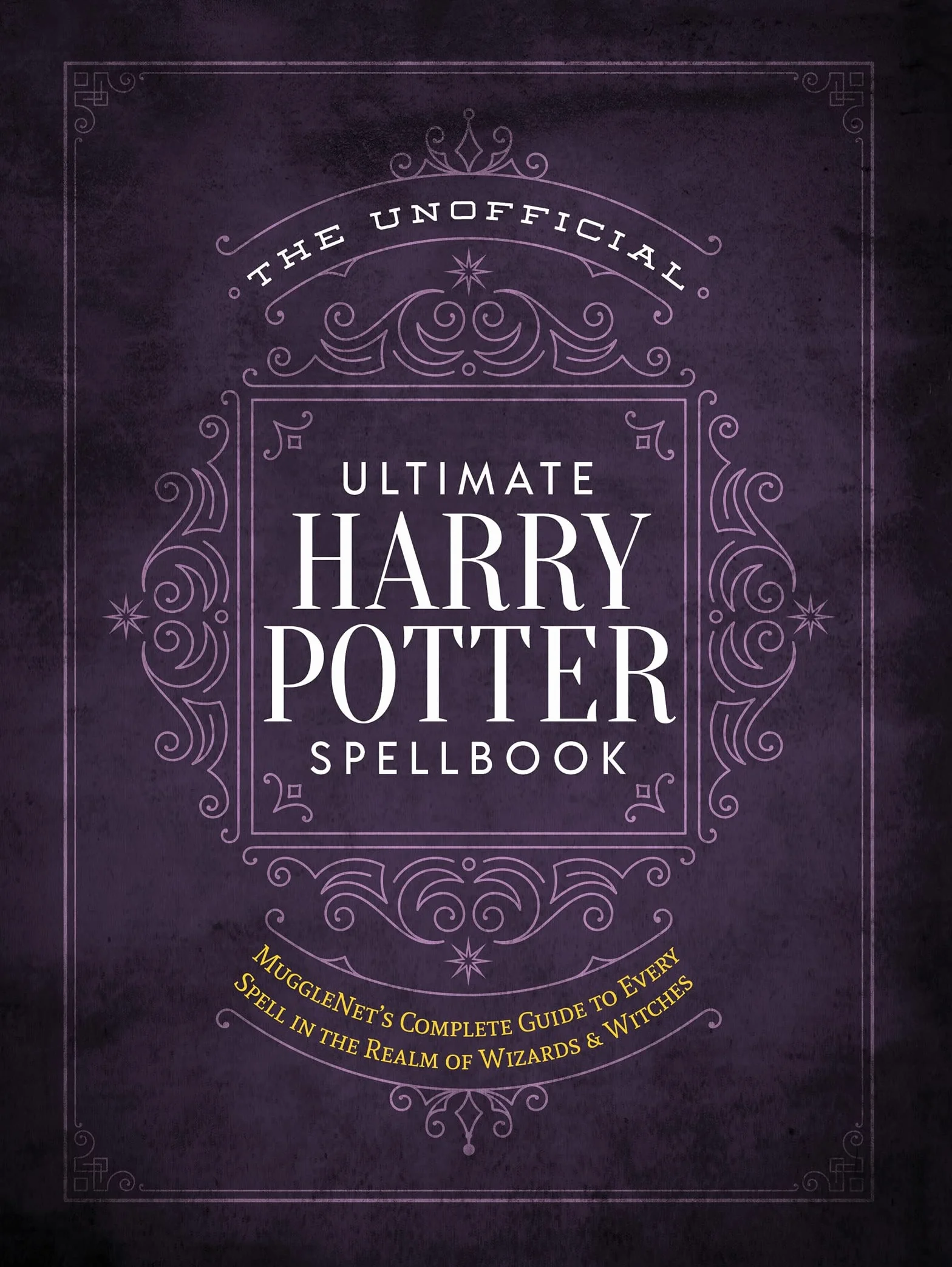 The Unofficial Ultimate Harry Potter Spellbook: A Complete Reference Guide to Every Spell in the Realm of Wizards and Witches