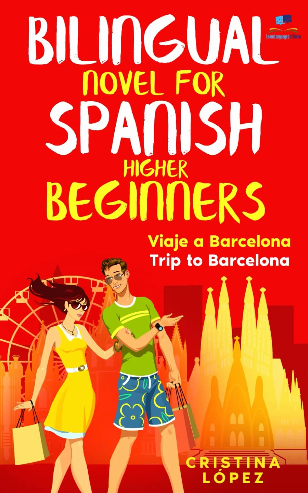 Viaje a Barcelona - Trip to Barcelona: Bilingual novel for Spanish Higher Beginners