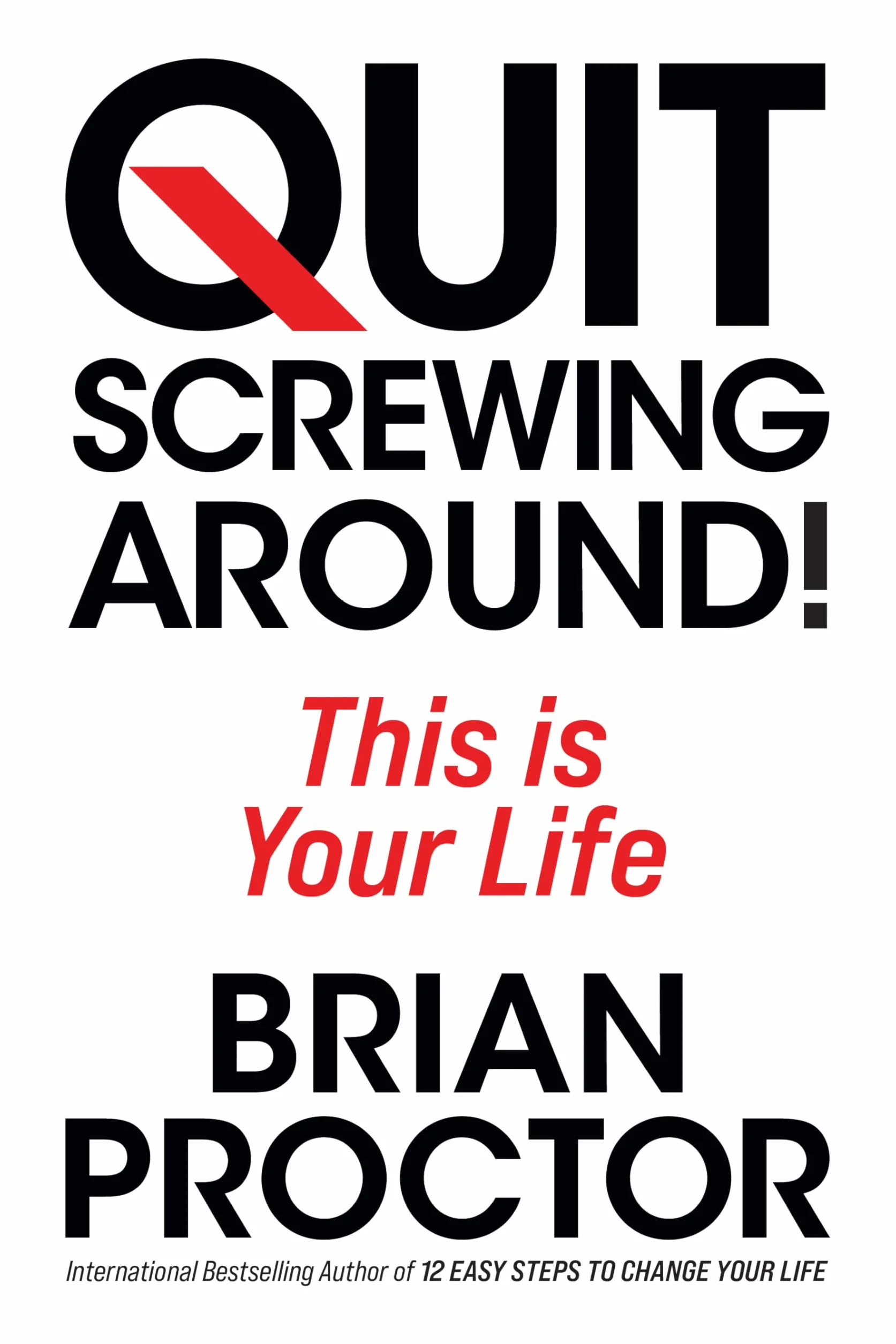 Quit Screwing Around!: This Is Your Life