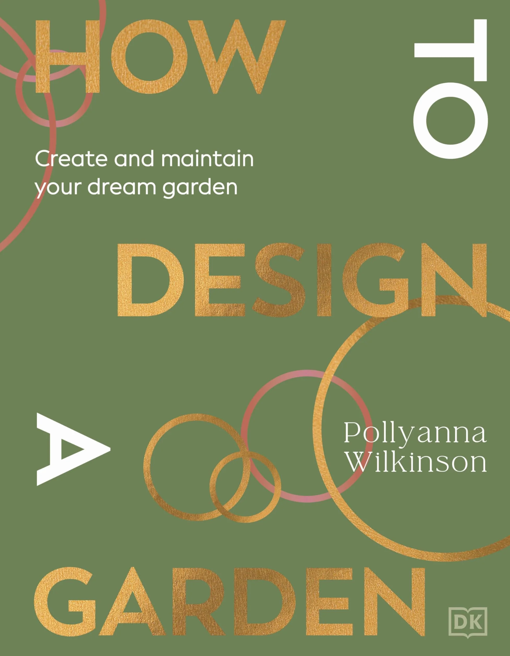 How to Design a Garden: Create and Maintain Your Dream Garden