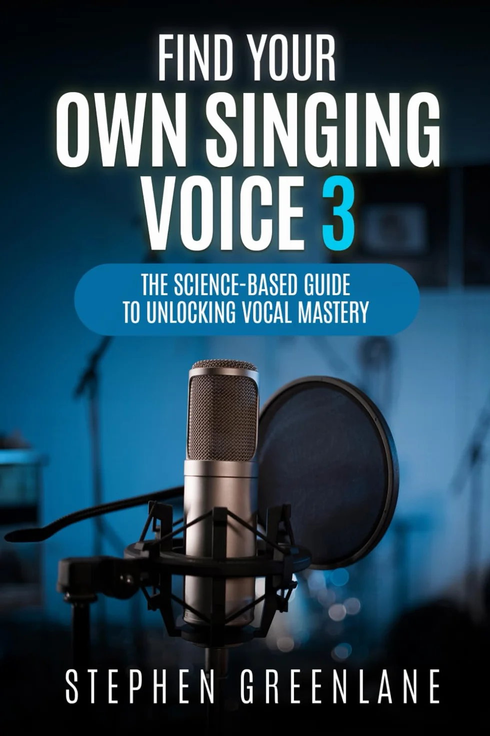 Find Your Own Singing Voice 3: The Science-Based Guide to Unlocking Vocal Mastery