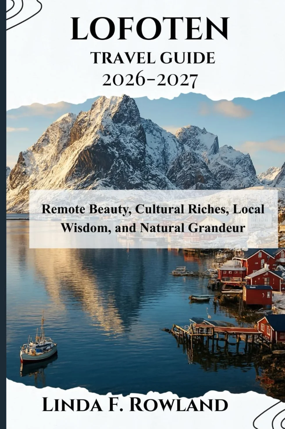 Lofoten Travel Guide 2026-2027: Remote Beauty, Cultural Riches, Local Wisdom, and Natural Grandeur
