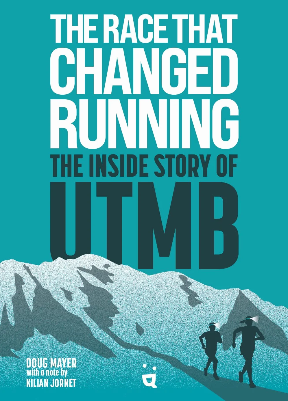 The Race That Changed Running: The Inside Story of Utmb