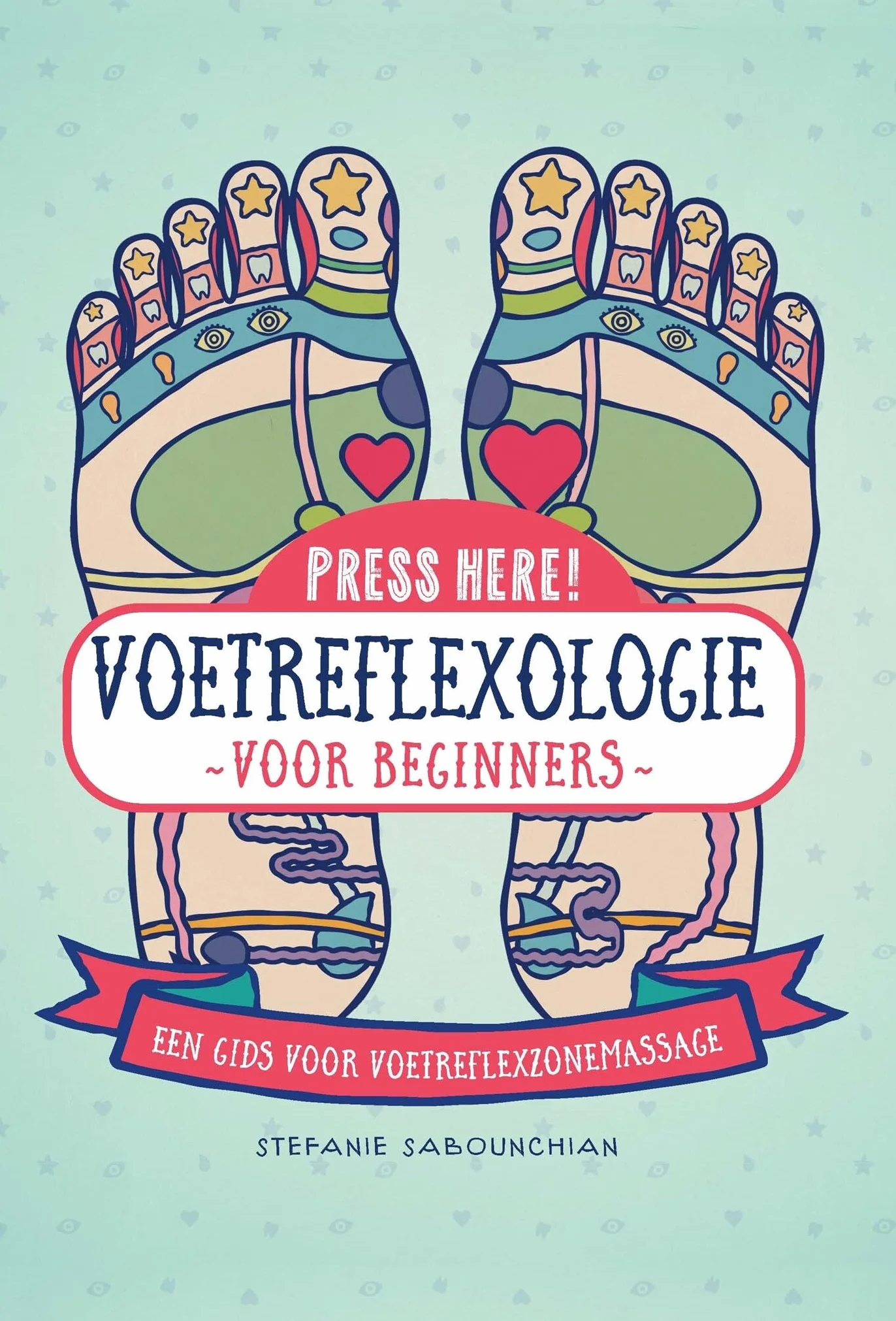 Press here!: voetreflexologie voor beginners : een gids voor voetreflexzonemassage