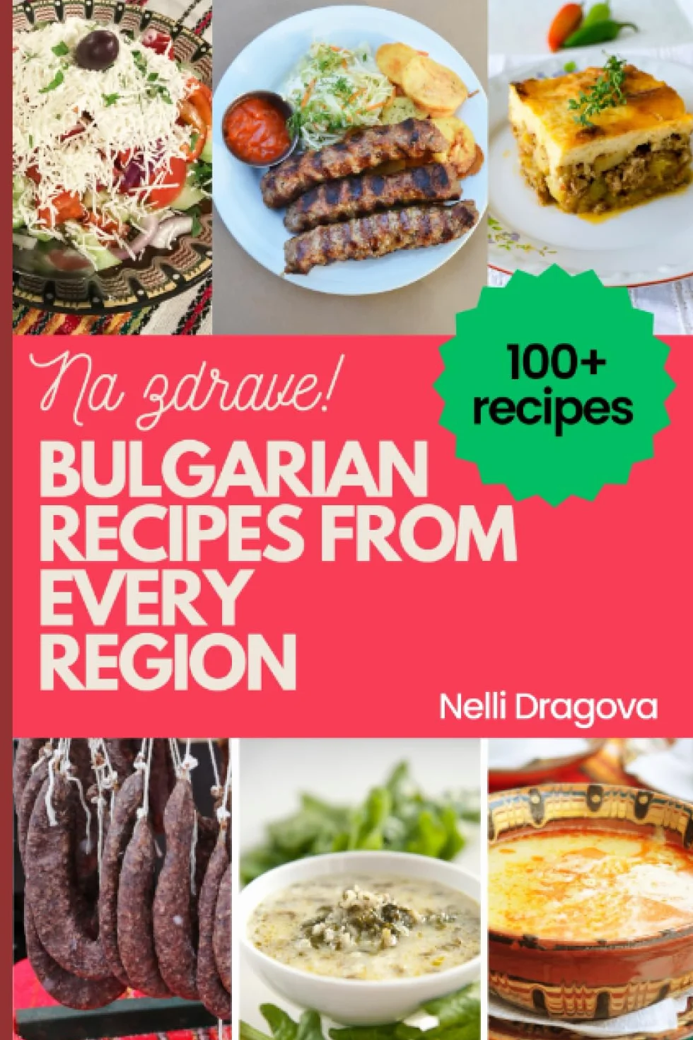 BULGARIAN RECIPES FROM EVERY REGION - IN FULL COLOR: 115 recipes, easy instructions