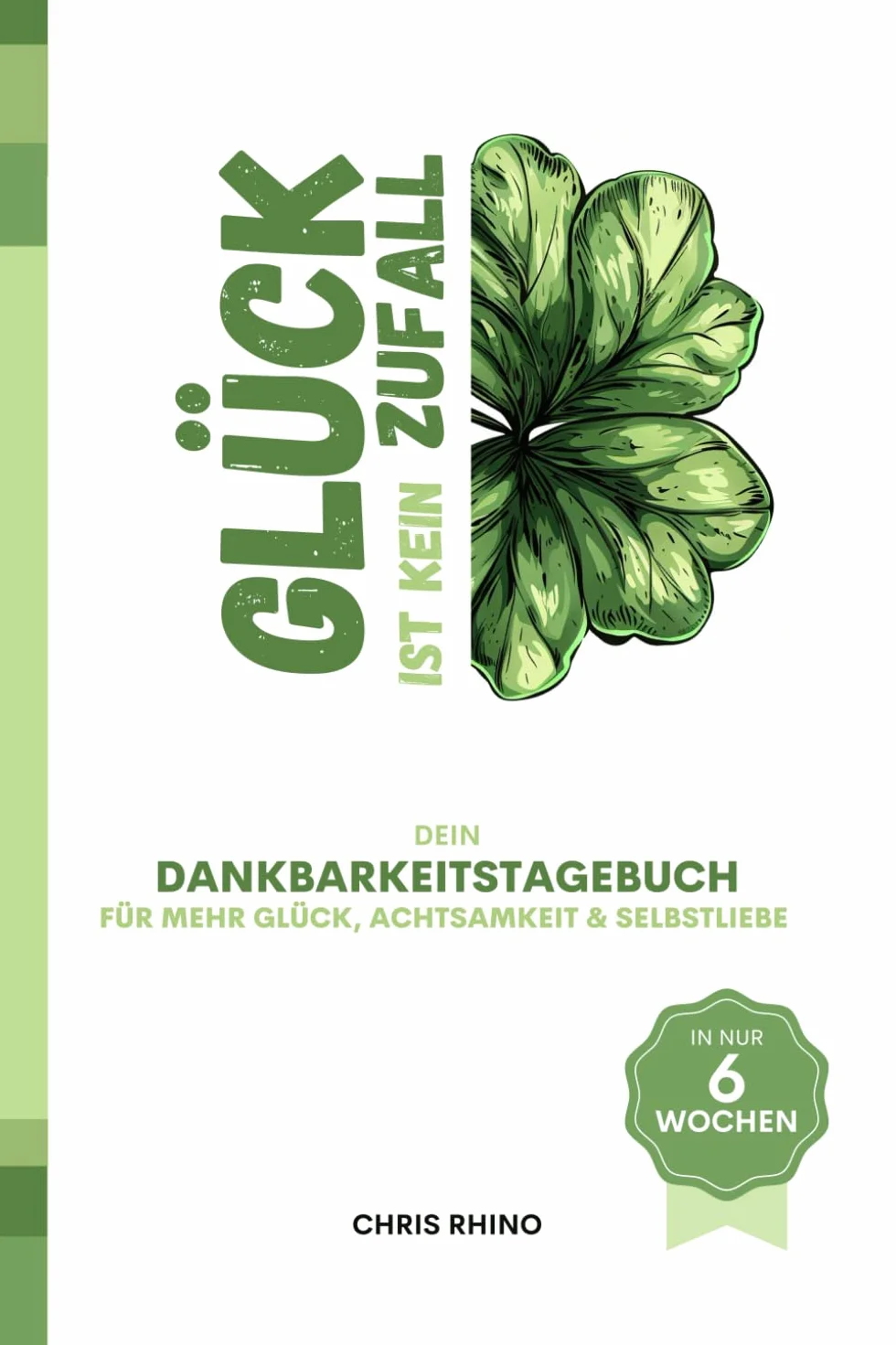 Glück ist kein Zufall – das Dankbarkeitstagebuch für mehr Glück, Achtsamkeit & Selbstliebe im geleiteten 6 Wochen Journal | Mindset, Persönlichkeitsentwicklung & Mentale Stärke