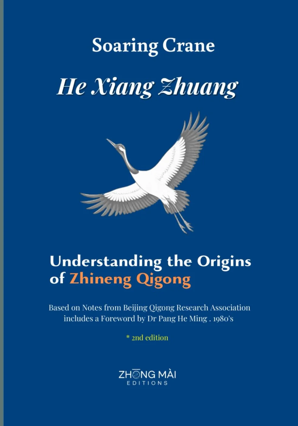 Soaring Crane - He Xiang Zhuang (2nd edition): Understanding the Origins of Zhineng Qigong