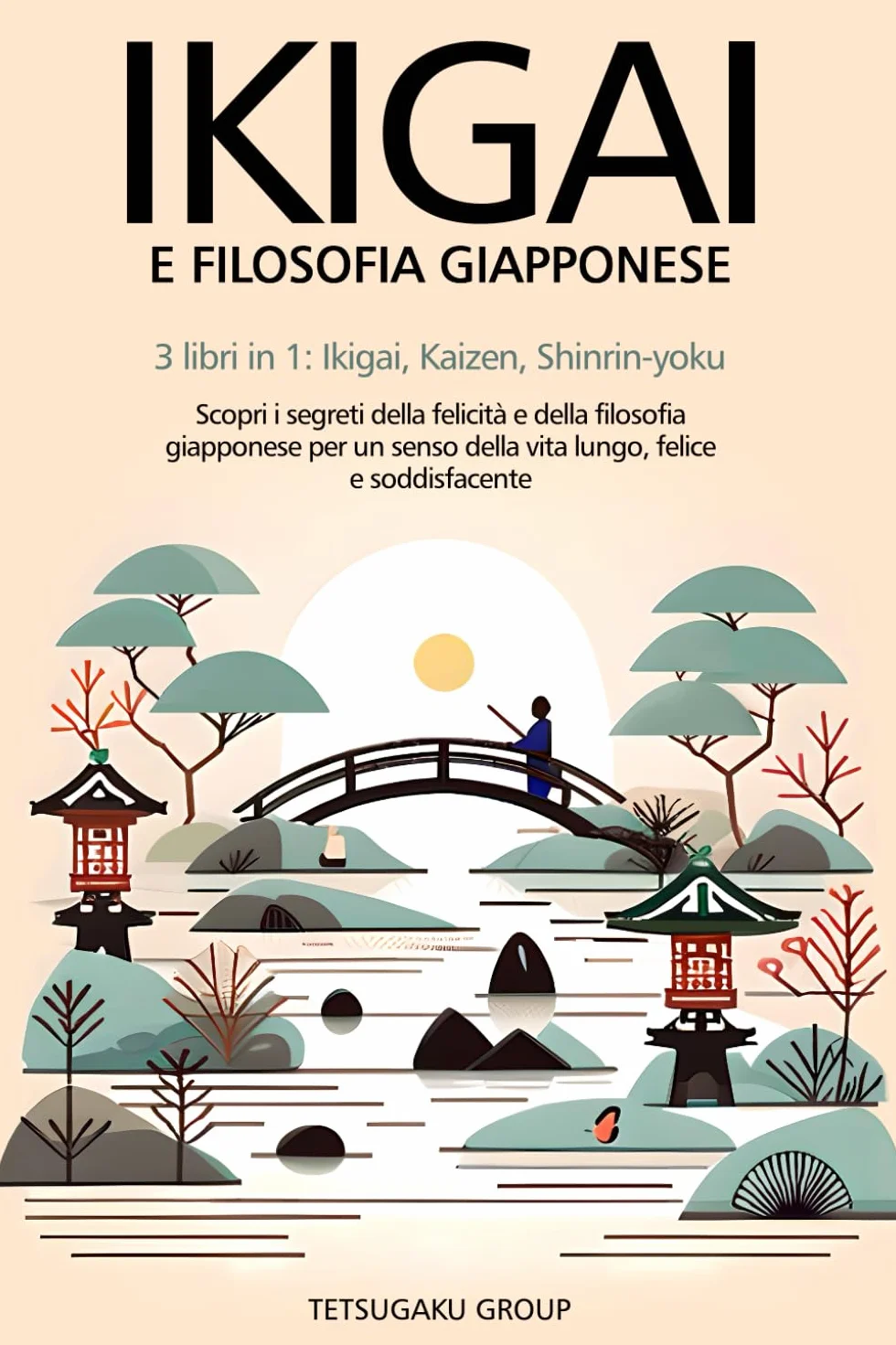 IKIGAI E FILOSOFIA GIAPPONESE: 3 libri in 1: Ikigai, Kaizen, Shinrin-yoku - scopri i segreti della felicità e della filosofia giapponese per un senso della vita lungo, felice e soddisfacente