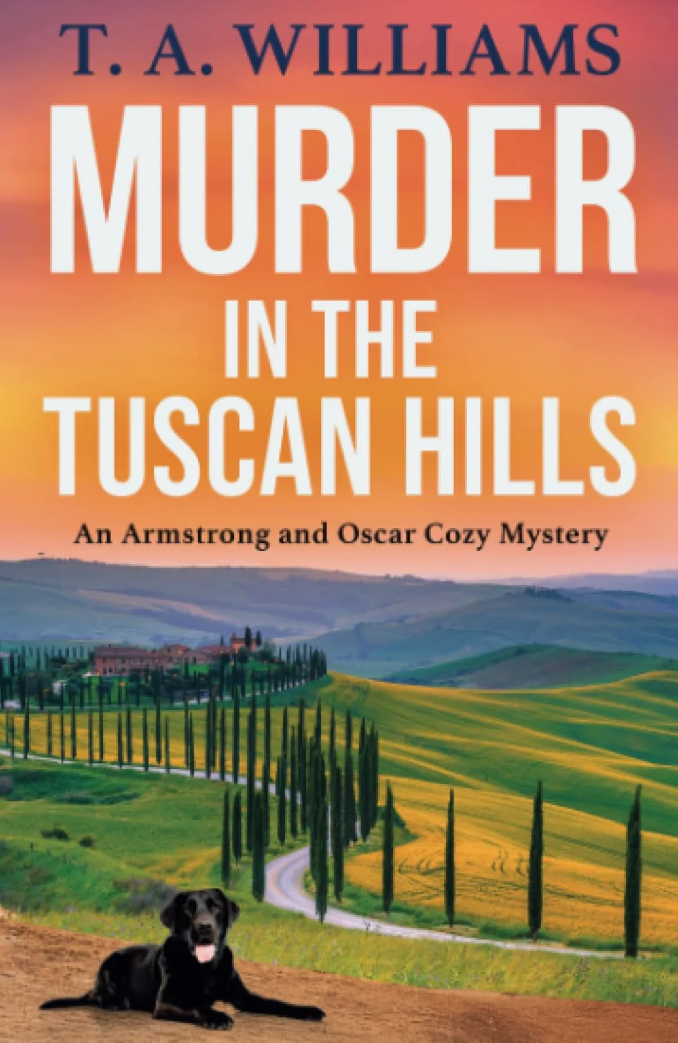 Murder in the Tuscan Hills: It's murder in paradise! A brilliant cozy mystery from bestseller T A Williams