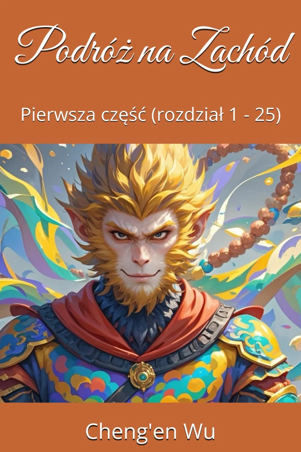 Podróż na Zachód: Pierwsza część (rozdział 1 - 25)
