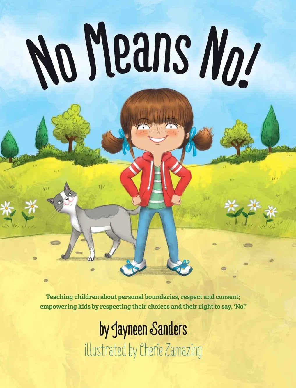 No Means No!: Teaching Personal Boundaries, Consent; Empowering Children by Respecting Their Choices and Right to Say 'No!'