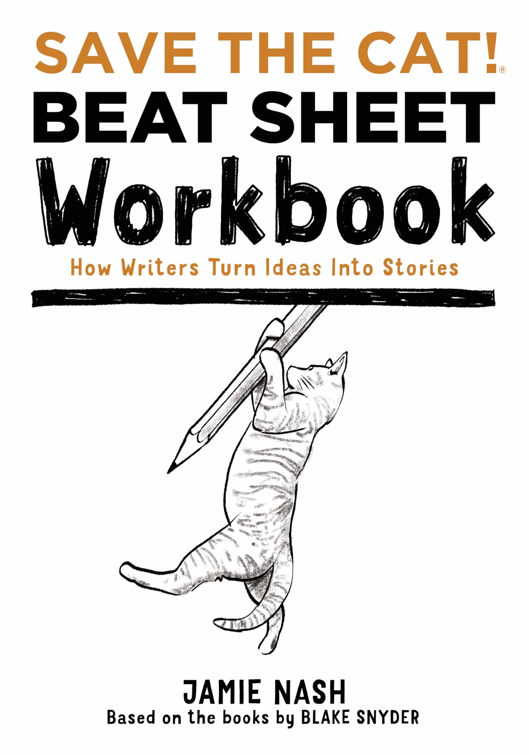 Save the Cat!(r) Beat Sheet Workbook: How Writers Turn Ideas Into Stories
