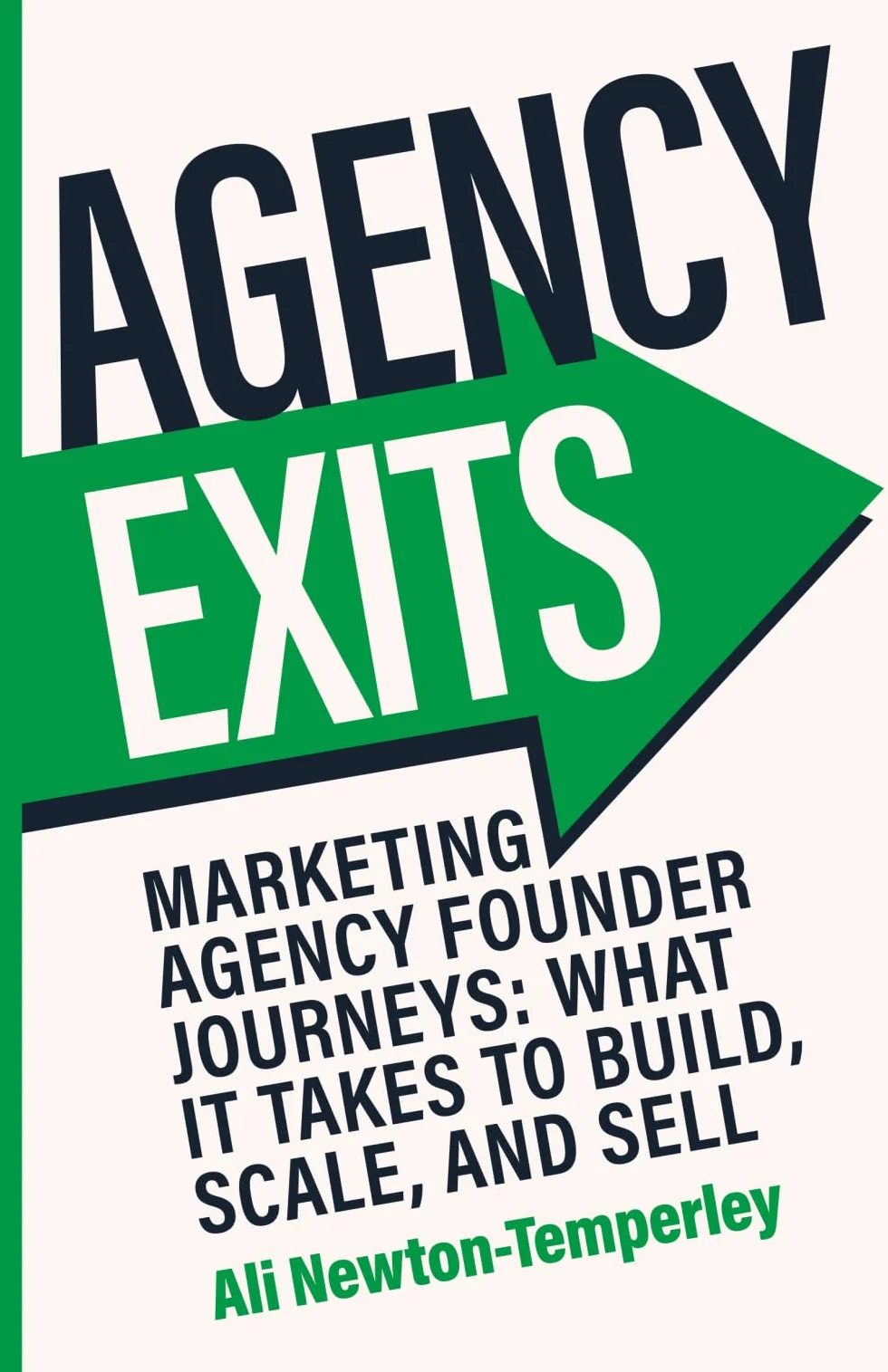 Agency Exits: Build, Scale and Sell Your Marketing Agency for More: Marketing Agency Founder Journeys: What It Takes To Build, Scale, And Sell